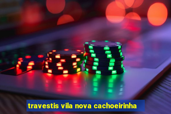 travestis vila nova cachoeirinha